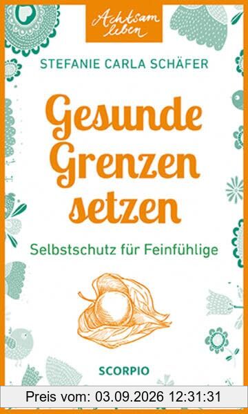 Achtsam leben: Gesunde Grenzen setzen: Selbstschutz für Feinfühlige