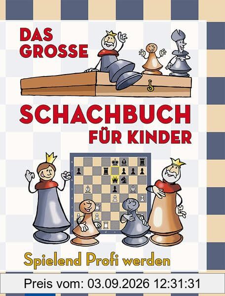Das große Schachbuch für Kinder: Spielend Profi werden