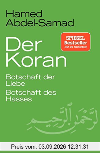 Der Koran: Botschaft der Liebe. Botschaft des Hasses