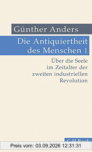 Die Antiquiertheit des Menschen Bd. I: Über die Seele im Zeitalter der zweiten industriellen Revolution
