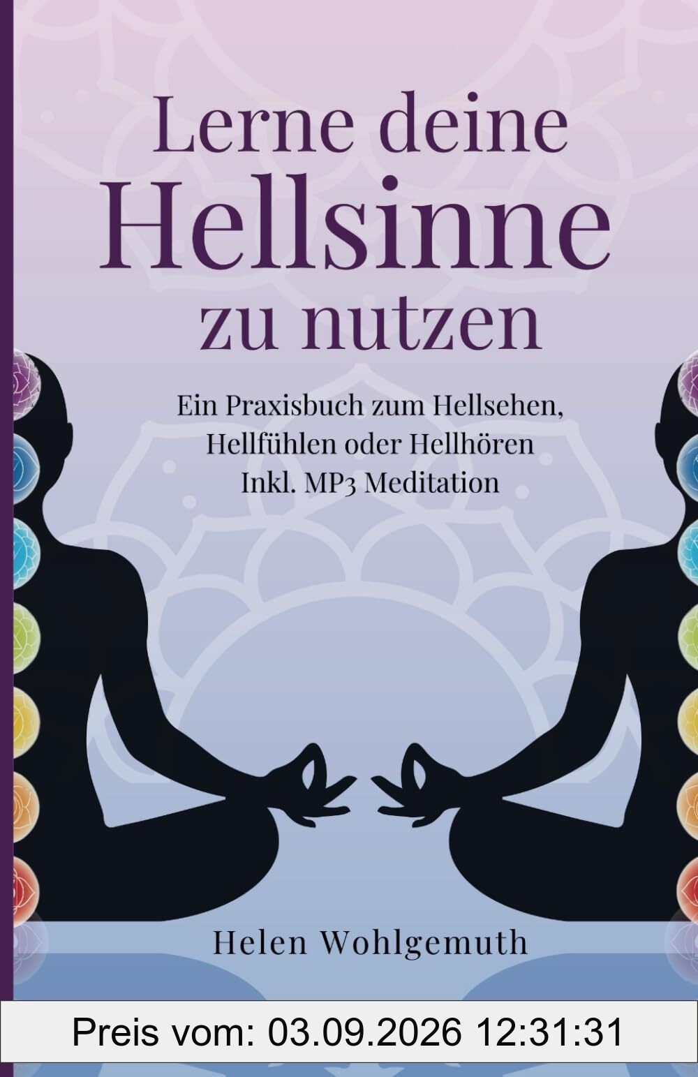 Lerne deine Hellsinne zu nutzen: Ein Praxisbuch zum Hellsehen, Hellhören oder Hellfühlen. Inkl. MP3 Meditation (Spirituell im Alltag, Band 4)