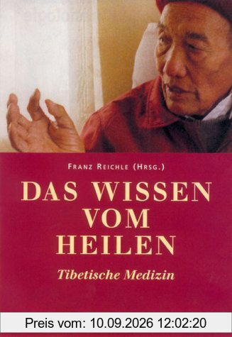 Das Wissen vom Heilen: Tibetische Medizin