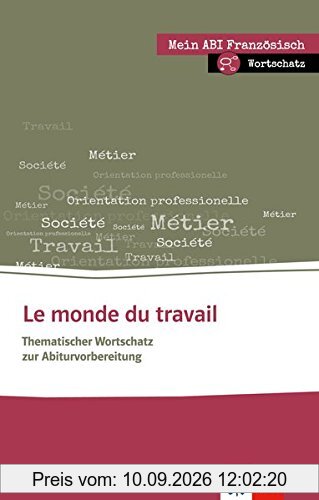 Le monde du travail: Thematischer Lernwortschatz Französisch. Buch + Online-Angebot (Mein Abi Französisch)