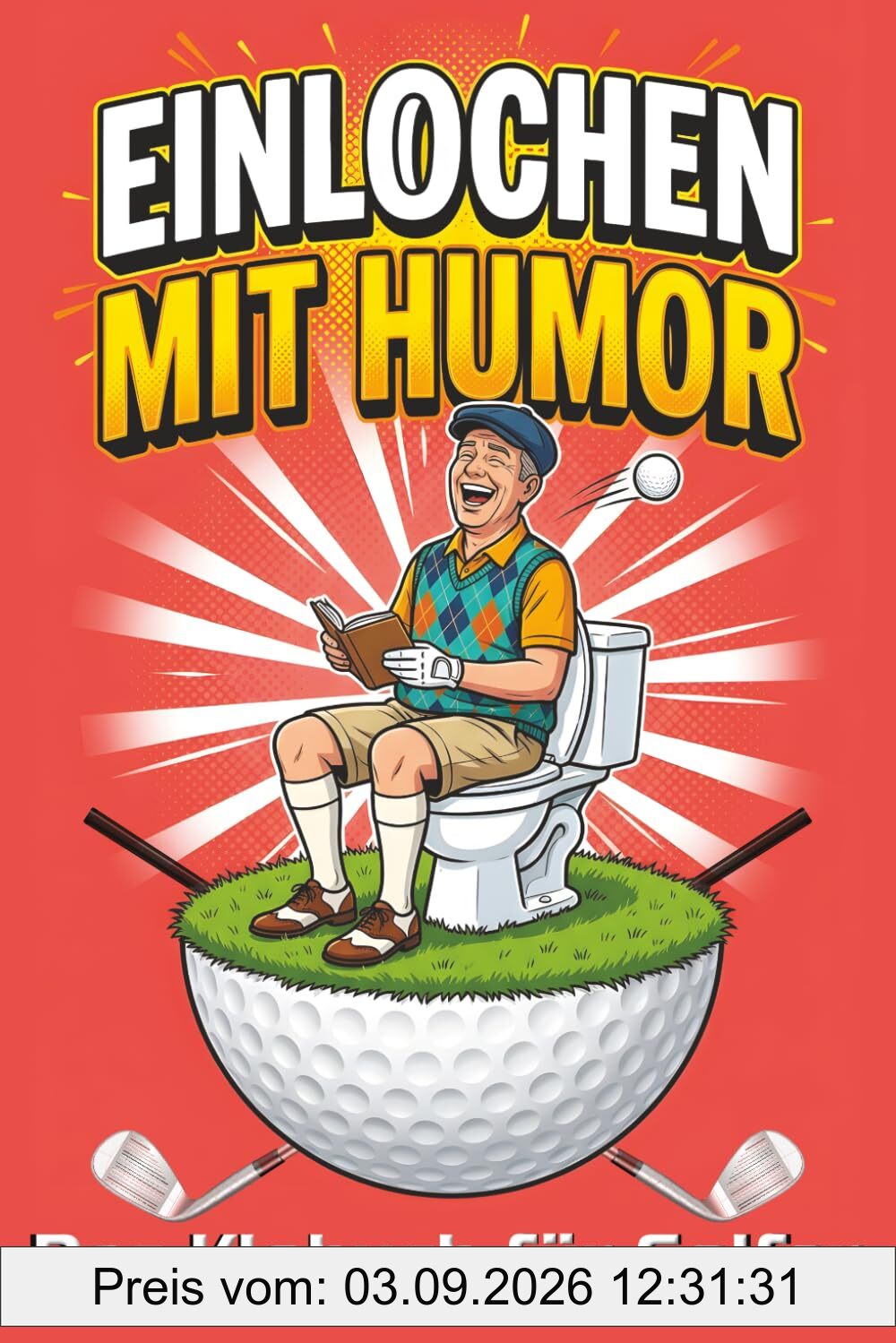 Einlochen mit Humor – Das Klobuch für Golfer: 30 Golfmomente mit Rätseln, Fun Facts & Ausreden für verpatzte Schläge