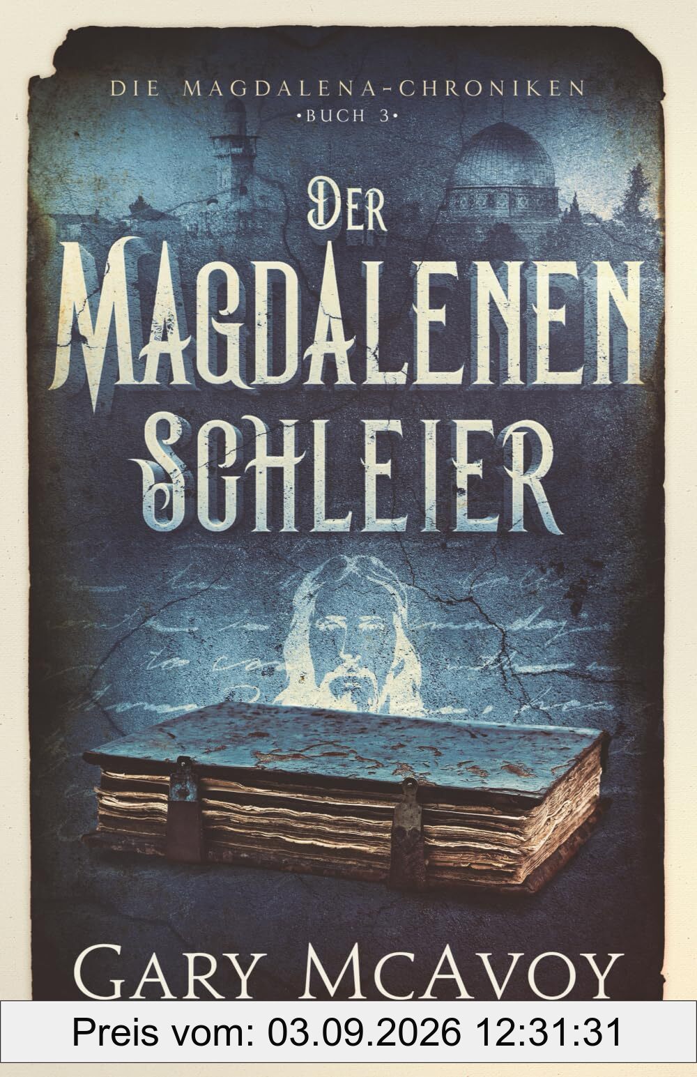 Der Magdalenen-Schleier (Die Magdalena-Chroniken, Band 3)