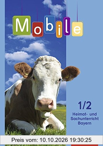 Mobile Heimat- und Sachunterricht - Ausgabe 2014 für Bayern: Schülerband 1 / 2: mit Schutzumschlag