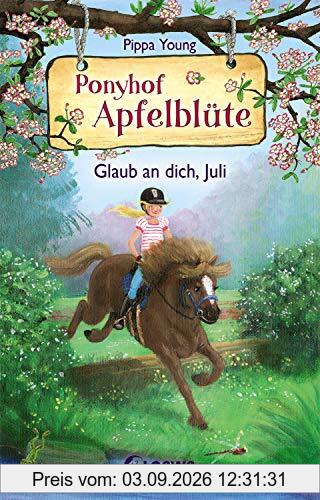 Ponyhof Apfelblüte 15 - Glaub an dich, Juli: Für Mädchen ab 8 Jahre