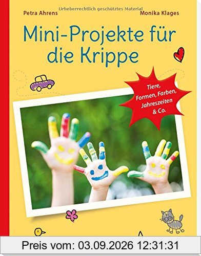 Mini-Projekte für die Krippe: Tiere, Formen, Farben, Jahreszeiten & Co. (PraxisIdeen für Kindergarten und Kita)