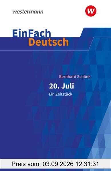 EinFach Deutsch Textausgaben: Bernhard Schlink: 20. Juli. Ein Zeitstück Gymnasiale Oberstufe