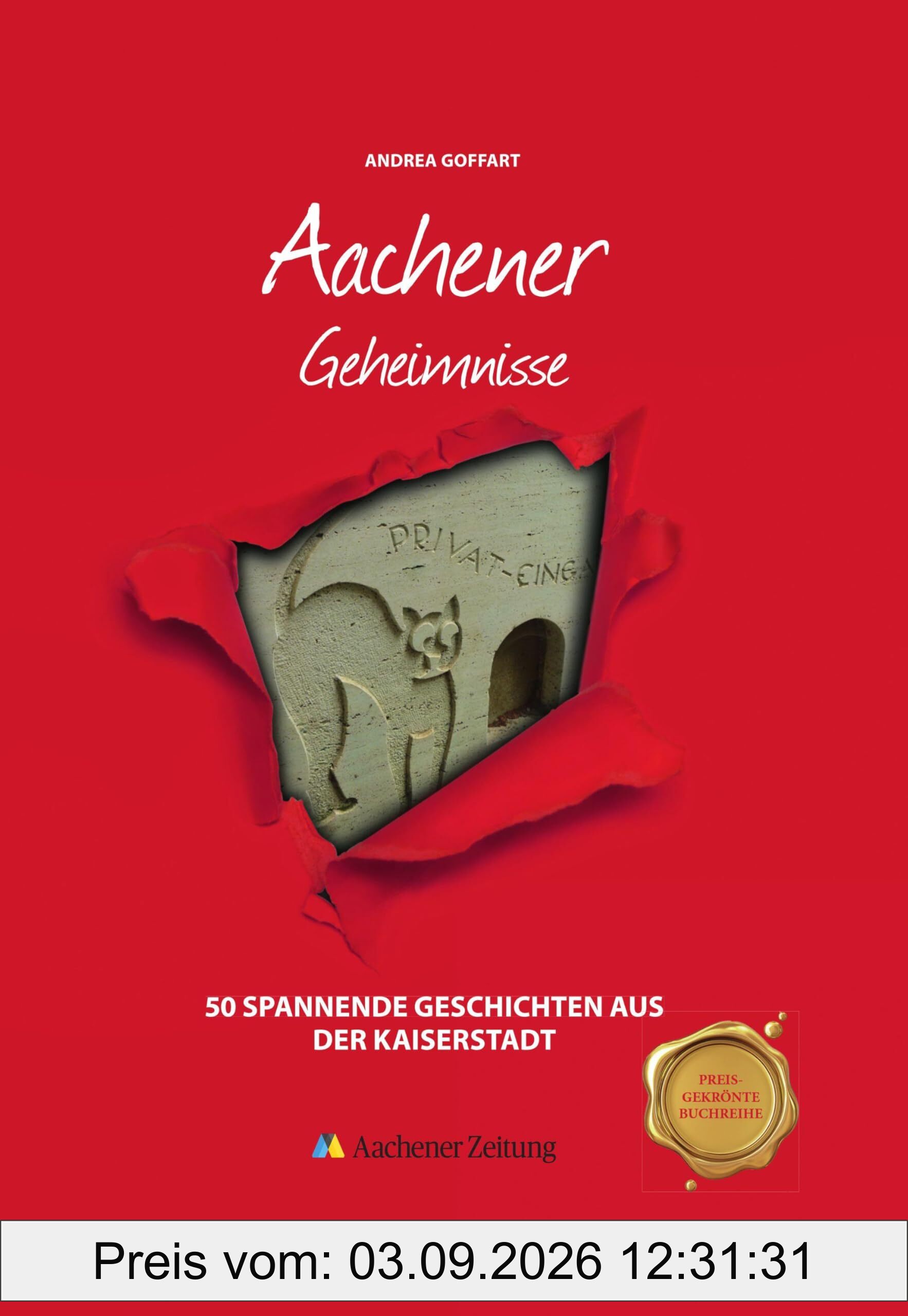 Aachener Geheimnisse: 50 Spannende Geschichten aus der Kaiserstadt