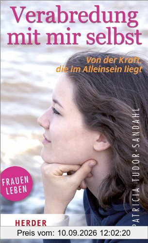 Verabredung mit mir selbst: Von der Kraft, die im Alleinsein liegt (HERDER spektrum)