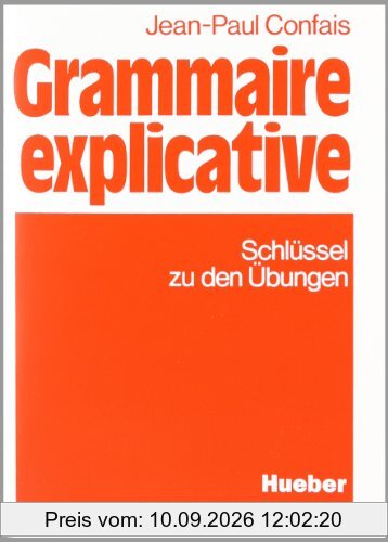 Grammaire explicative. Schwerpunkte der französischen Grammatik für Leistungskurs und Studium: Grammaire explicative, Schlüssel zu den Übungen: Zur ... Grammatik für Leistungskurs und Studium