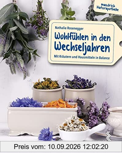 Wohlfühlen in den Wechseljahren: Mit Kräutern und Hausmitteln in Balance (maudrich Naturapotheke)