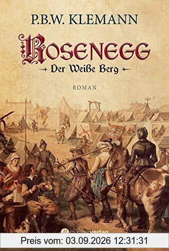 Rosenegg: Der weiße Berg. Historischer Roman über den Dreißigjährigen Krieg