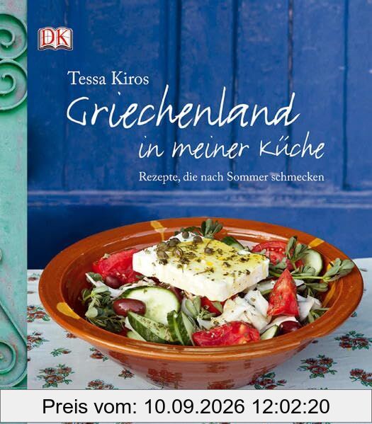 Griechenland in meiner Küche: Rezepte, die nach Sonne schmecken