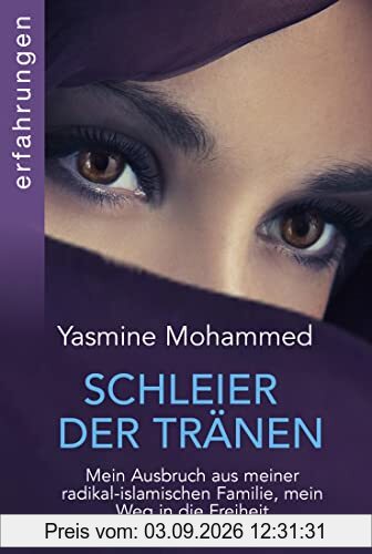 Schleier der Tränen: Mein Ausbruch aus meiner radikal-islamischen Familie, mein Weg in die Freiheit