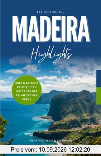 Madeira Highlights: Eine magische Reise zu den Hotspots der atlantischen Perle - Praktischer Reiseführer
