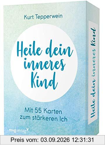 Heile dein inneres Kind: Mit 55 Karten zum stärkeren Ich