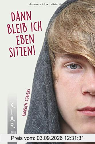 K.L.A.R. - Taschenbuch Dann bleib ich eben sitzen! (K.L.A.R. (Kurz - Leicht - Aktuell - Real))