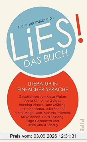 LiES. Das Buch: Literatur in Einfacher Sprache. Geschichten von Alissa Walser, Anna Kim, Arno Geiger, Henning Ahrens, Jens Mühling, Judith Hermann, ... Olga Grjasnowa und Ulrike Almut Sandig