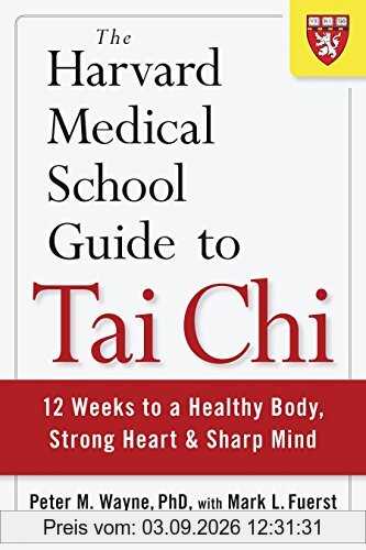 The Harvard Medical School Guide to Tai Chi: 12 Weeks to a Healthy Body, Strong Heart, and Sharp Mind (Harvard Health Publications)