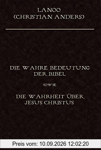 Die wahre Bedeutung der Bibel sowie die Wahrheit über Jesus Christus