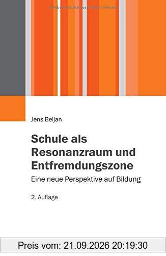 Schule als Resonanzraum und Entfremdungszone: Eine neue Perspektive auf Bildung