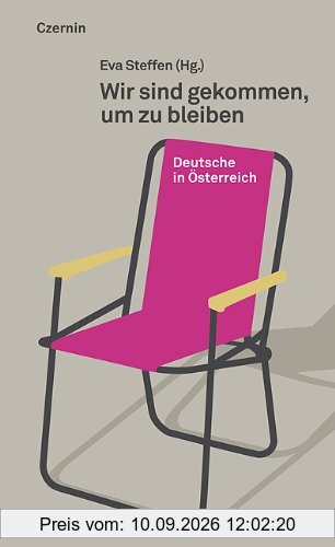 Wir sind gekommen, um zu bleiben: Deutsche in Österreich