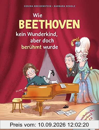 Abenteuer Klassik Wie Beethoven kein Wunderkind, aber doch berühmt wurde: Ein Musikbilderbuch