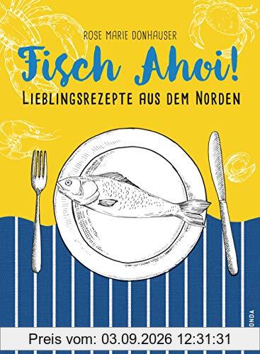 Fisch Ahoi!: Lieblingsrezepte aus dem Norden