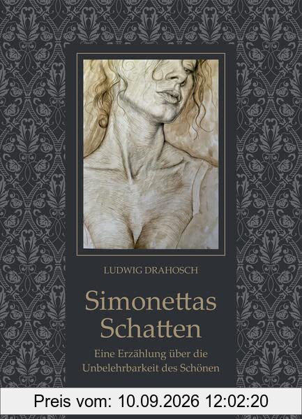 Simonettas Schatten: Eine Erzählung über die Unbelehrbarkeit des Schönen