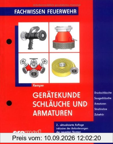 Gerätekunde Schläuche und Armaturen: Druckschläuche - Saugschläuche - Armaturen - Strahlrohre - Zubehör (Fachwissen Feuerwehr)