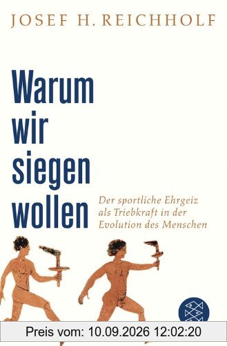 Warum wir siegen wollen: Der sportliche Ehrgeiz als Triebkraft in der Evolution des Menschen