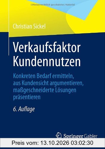 Verkaufsfaktor Kundennutzen: Konkreten Bedarf ermitteln, aus Kundensicht argumentieren, maßgeschneiderte Lösungen präsentieren