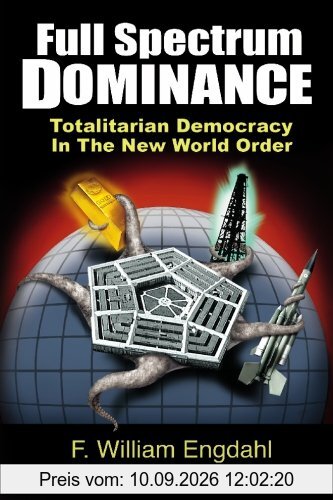 Full Spectrum Dominance: Totalitarian Democracy in the New World Order