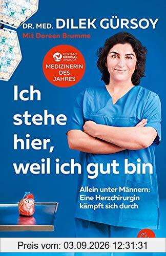 Ich stehe hier, weil ich gut bin: Allein unter Männern: Eine Herzchirurgin kämpft sich durch