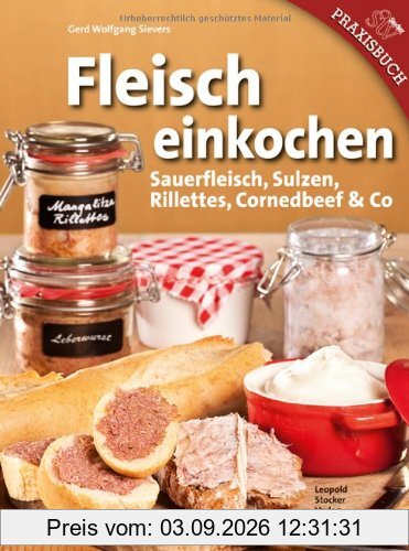 Fleisch einkochen: Sauerfleisch, Sulzen, Rillettes, Corned Beef & Co