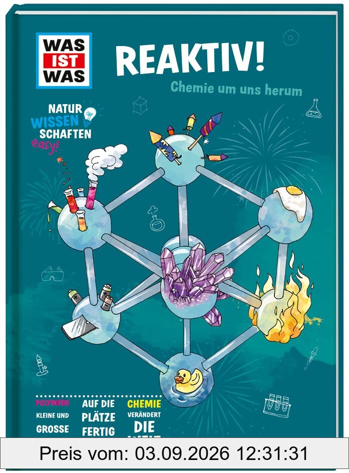 WAS IST WAS Naturwissenschaften easy! Chemie. Reaktiv! / Chemie einfach erklärt / Sachbuch für Schüler*innen ab 11 Jahren: Chemie um uns herum