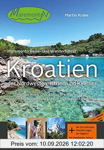 Maremonto Reise- und Wanderführer: Kroatien – der Nordwesten: Istrien und Kvarner: Mit den Inseln Cres, Lošinj, Krk, Rab und Pag und der Küste von Umag bis zum Nationalpark Paklenica