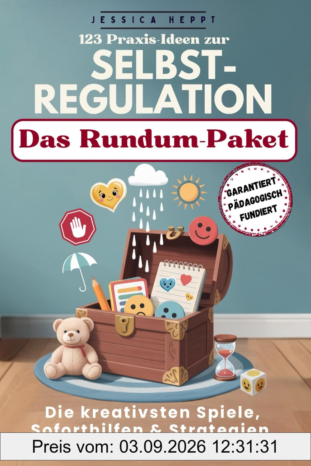 123 Praxis-Ideen zur Selbstregulation für gefühlsstarke und hochsensible Kinder ab 3 Jahren: Selbstvertrauen, Konzentration und emotionale Entwicklung ... Inkl. Spiel- & Übungsmaterial zum Download
