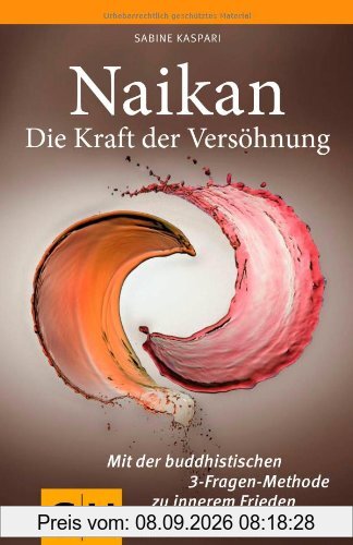 Naikan - Die Kraft der Versöhnung: Mit der buddhistischen 3-Fragen-Methode zu innerem Frieden (GU Reader K,G&S)
