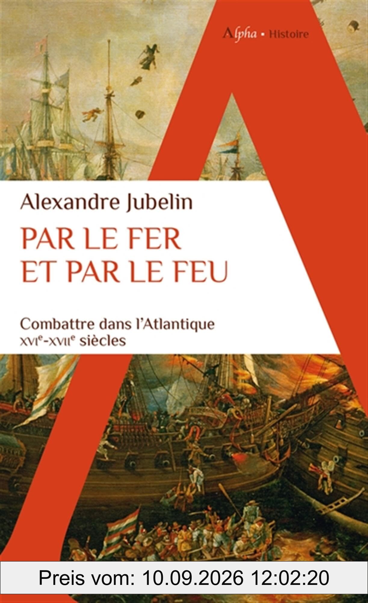 Par le fer et par le feu : combattre dans l'Atlantique : XVIe-XVIIe siècles