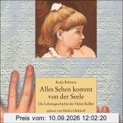 Alles Sehen kommt von der Seele: Die Lebensgeschichte der Helen Keller. Sprecher: Marlen Diekhoff. 2 CDs