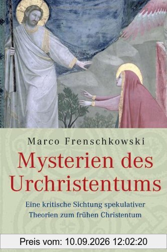 Mysterien des Urchristentums: Eine kritische Sichtung spekulativer Theorien zum frühen Christentum