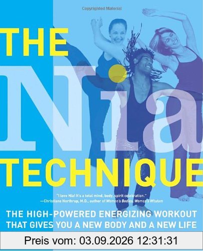 The Nia Technique: The High-Powered Energizing Workout that Gives You a New Body and a New Life