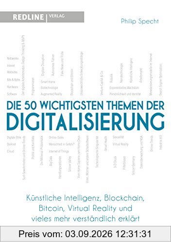 Die 50 wichtigsten Themen der Digitalisierung: Künstliche Intelligenz, Blockchain, Bitcoin Virtual Reality und vieles mehr verständlich erklärt