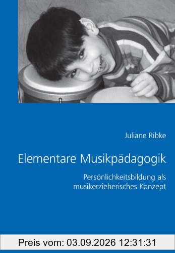 Elementare Musikpädagogik. Persönlichkeitsbildung als musikerzieherisches Konzept