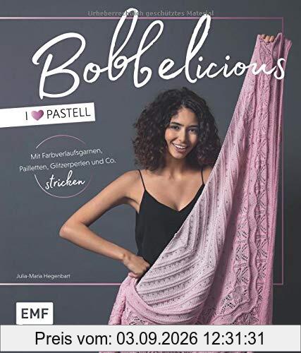 BOBBELicious stricken – I love Pastell – Kleidung, Tücher und mehr mit Farbverlaufsgarnen, Pailletten, Glitzerperlen und Co.