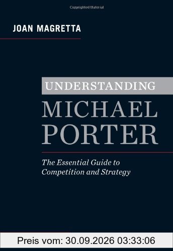 Understanding Michael Porter: The Essential Guide to Competition and Strategy