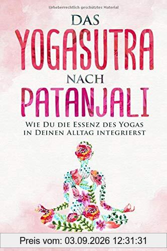 Das Yogasutra nach Patanjali: Wie Du die Essenz des Yogas in Deinen Alltag integrierst